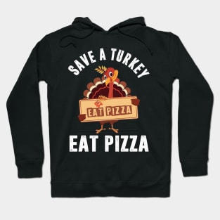 Save A Turkey Eat Pizza Funny Thanksgiving Hoodie